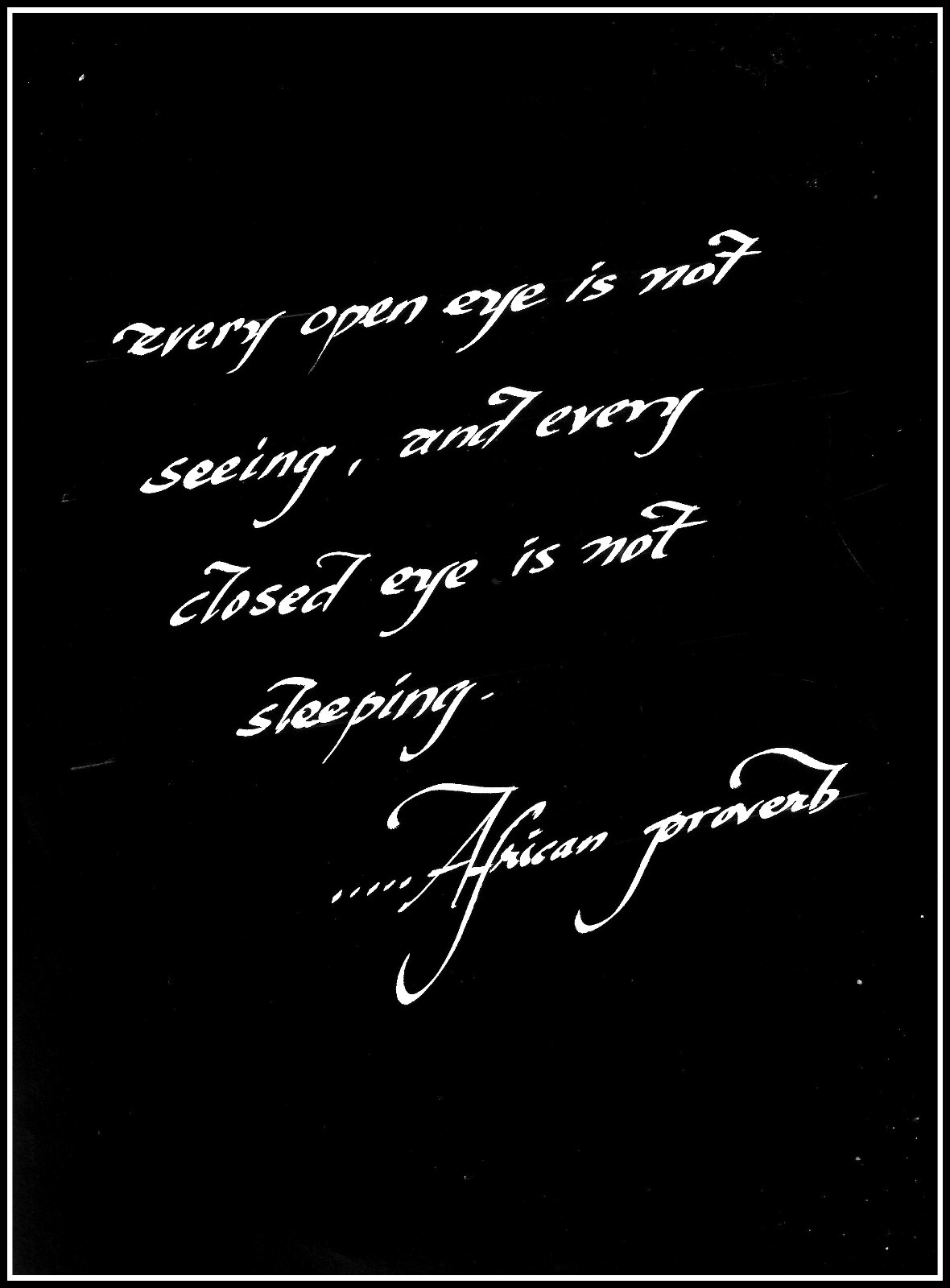 “EVERY OPEN EYE IS NOT SEE….”, 4×6″ matted calligraphy print, FREE SHIPPING!!