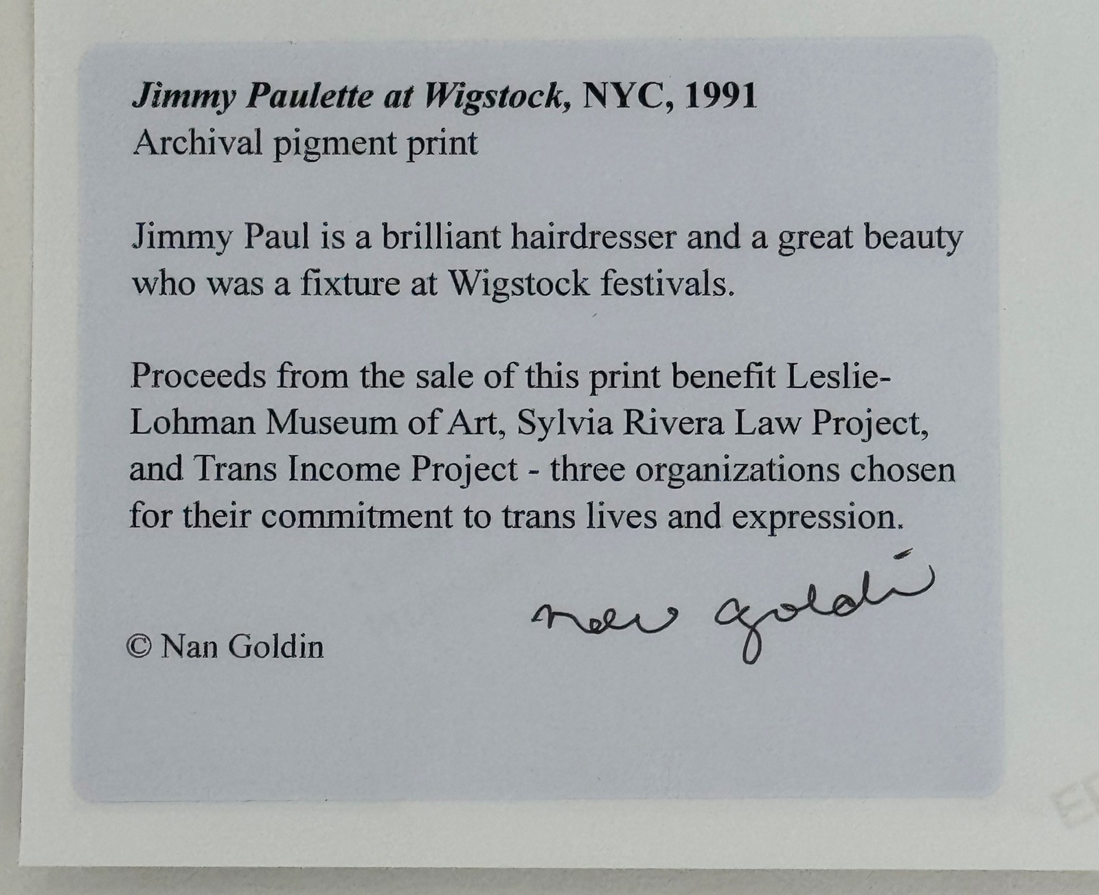 Nan Goldin, Jimmy Paulette at Wigstock NYC ’91, Pigment Print, 2025, Autographed